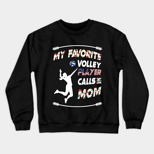 My Favorite Volleyball Player Calls Me Mom vintage flower style Crewneck Sweatshirt by MIRgallery